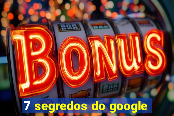 7 segredos do google